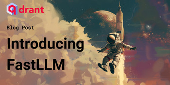 Introducing FastLLM: Qdrant’s Revolutionary LLM